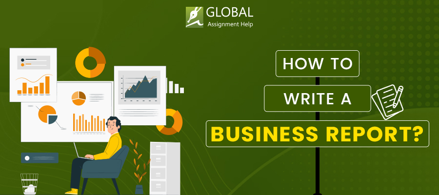 How to Write a Business Report by Global Assignment Help