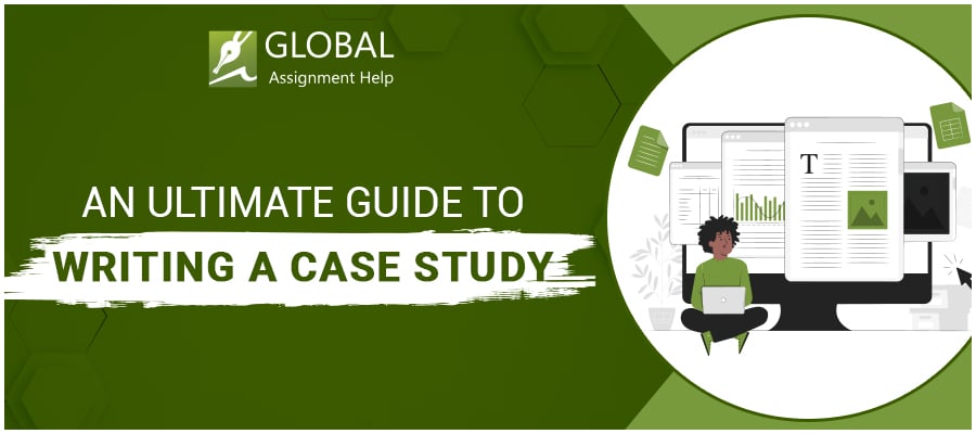 How to Write A Case Study? | Global Assignment Help