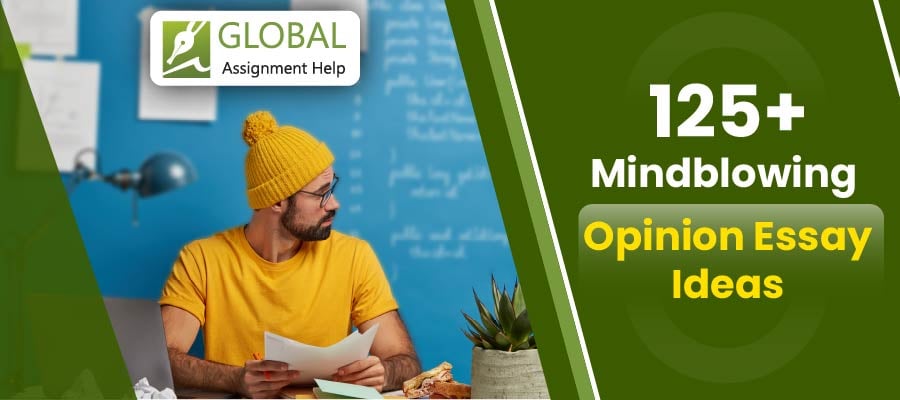 Opinion Essay Topics| Global Assignment Help