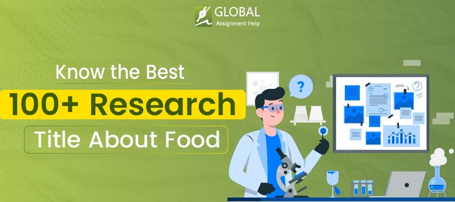 List of 100+ Amazing Research Title About Food | Global Assignment Help