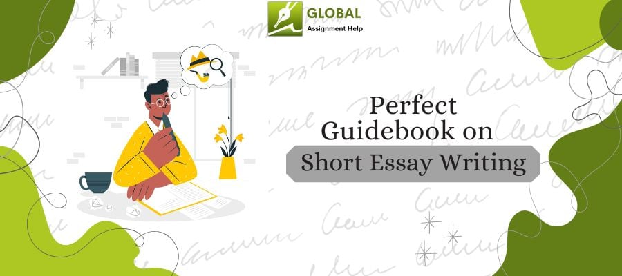 Perfect Guidebook on Short Essay Writing by Global Assignment Help