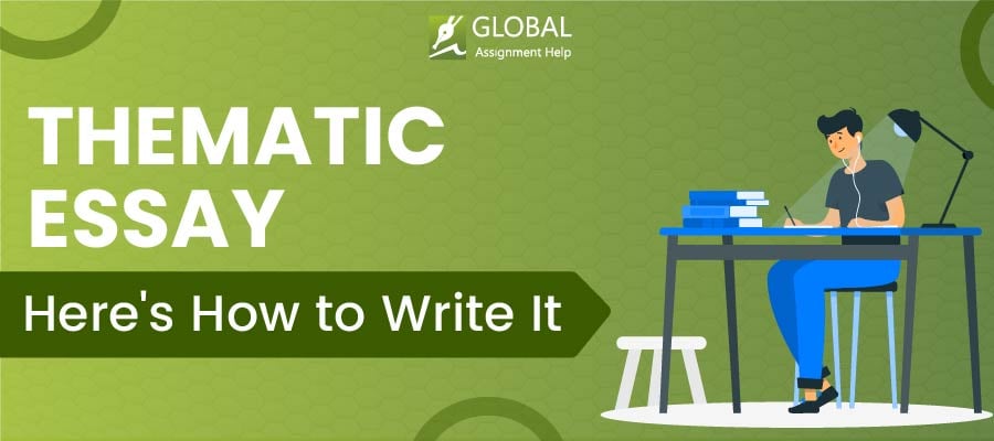 How to Write a Thematic Essay | Global Assignment Help