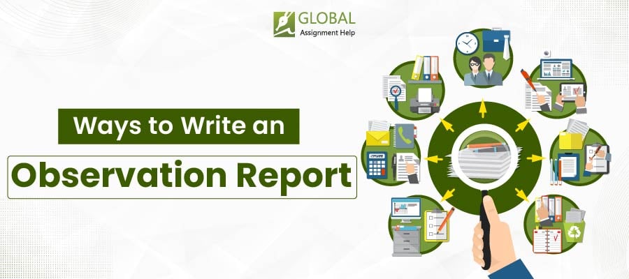 How to Write an Observation Report | Global Assignment Help